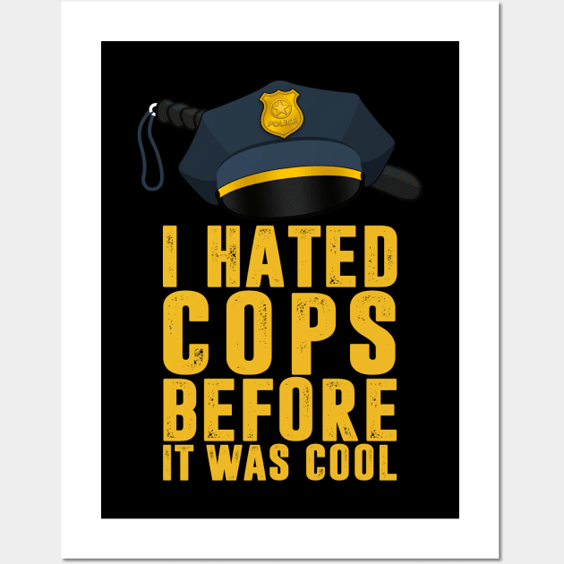 I Hated Cops Before It Was Cool Wall Art by TextTees